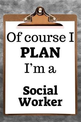 Book cover for Of Course I Plan I'm a Social Worker