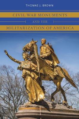 Book cover for Civil War Monuments and the Militarization of America