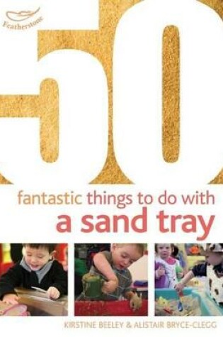 Cover of 50 Fantastic things to do with a sand tray