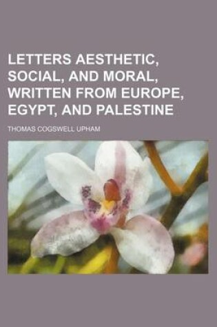 Cover of Letters Aesthetic, Social, and Moral, Written from Europe, Egypt, and Palestine