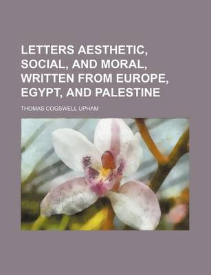 Book cover for Letters Aesthetic, Social, and Moral, Written from Europe, Egypt, and Palestine