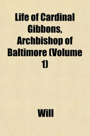 Cover of Life of Cardinal Gibbons, Archbishop of Baltimore (Volume 1)