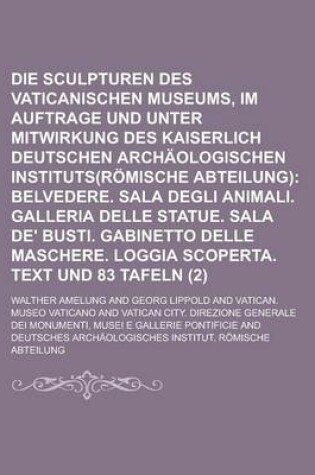 Cover of Die Sculpturen Des Vaticanischen Museums, Im Auftrage Und Unter Mitwirkung Des Kaiserlich Deutschen Archaologischen Instituts(romische Abteilung) (2)