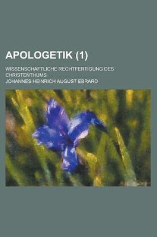 Cover of Apologetik (1); Wissenschaftliche Rechtfertigung Des Christenthums