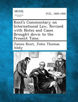 Book cover for Kent's Commentary on International Law, Revised with Notes and Cases Brought Down to the Present Time