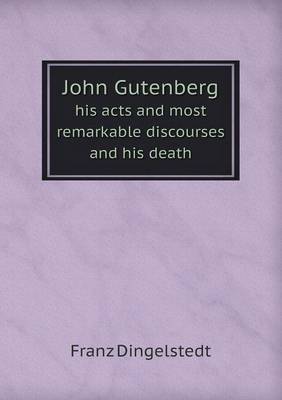 Book cover for John Gutenberg His Acts and Most Remarkable Discourses and His Death