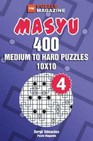 Cover of Masyu - 400 Medium to Hard Puzzles 10x10 (Volume 4)