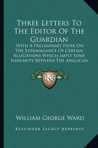 Cover of Three Letters to the Editor of the Guardian Three Letters to the Editor of the Guardian