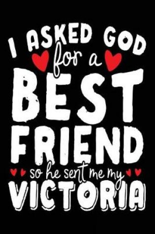 Cover of I Asked God For A Best Friend So He Sent Me My Victoria