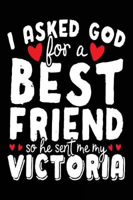 Book cover for I Asked God For A Best Friend So He Sent Me My Victoria