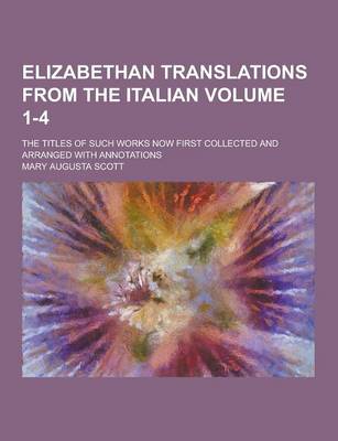 Book cover for Elizabethan Translations from the Italian; The Titles of Such Works Now First Collected and Arranged with Annotations Volume 1-4