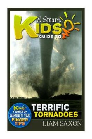 Cover of A Smart Kids Guide to Terrific Tornadoes