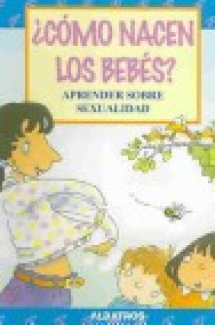 Cover of Como Nacen Los Bebes! - Aprender Sobre Sexualidad