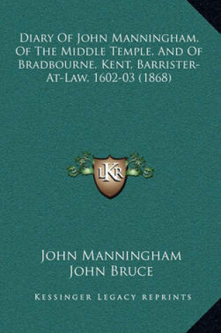 Cover of Diary of John Manningham, of the Middle Temple, and of Bradbourne, Kent, Barrister-At-Law, 1602-03 (1868)