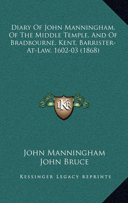 Book cover for Diary of John Manningham, of the Middle Temple, and of Bradbourne, Kent, Barrister-At-Law, 1602-03 (1868)