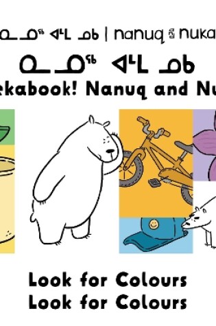 Cover of Peekaboo! Nanuq and Nuka Look for Colours