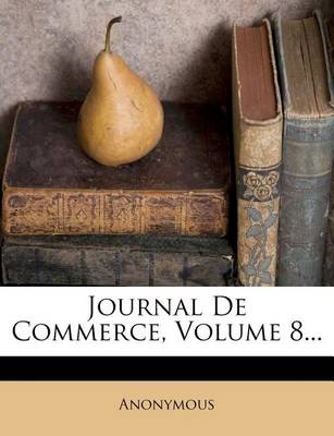 Book cover for Journal De Commerce, Volume 8...