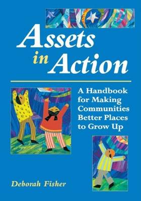 Book cover for Assets in Action: A Handbook for Making Communities Better Places to Grow Up