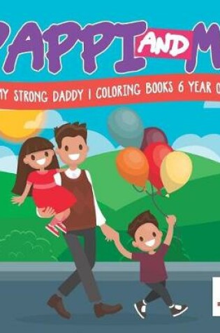 Cover of Pappi and Me My Strong Daddy Coloring Books 6 Year Old