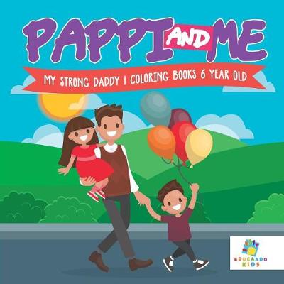 Book cover for Pappi and Me My Strong Daddy Coloring Books 6 Year Old