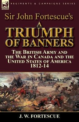 Book cover for Sir John Fortescue's A Triumph of Banners