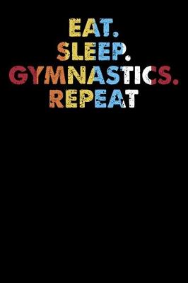 Book cover for Eat.Sleep.Gymnastics.Repeat.