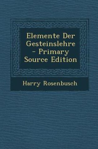 Cover of Elemente Der Gesteinslehre - Primary Source Edition