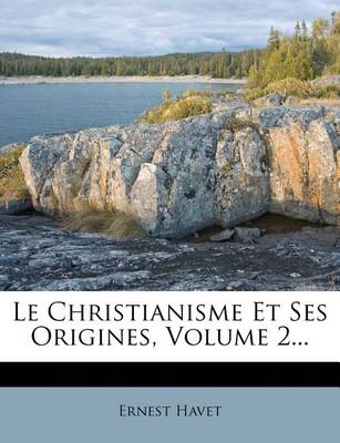 Book cover for Le Christianisme Et Ses Origines, Volume 2...