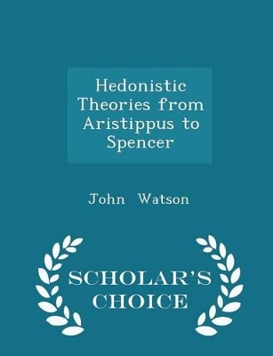 Book cover for Hedonistic Theories from Aristippus to Spencer - Scholar's Choice Edition