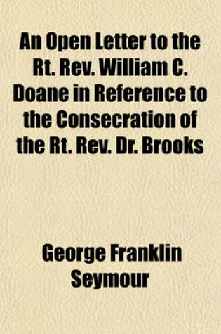 Cover of An Open Letter to the Rt. REV. William C. Doane in Reference to the Consecration of the Rt. REV. Dr. Brooks