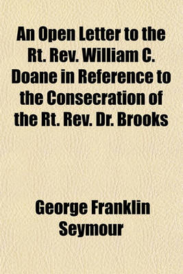 Book cover for An Open Letter to the Rt. REV. William C. Doane in Reference to the Consecration of the Rt. REV. Dr. Brooks