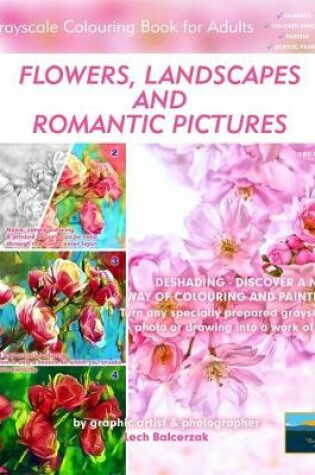 Cover of Flowers, Landscapes and Romantic Pictures - Grayscale Colouring Book for Adults (Deshading)