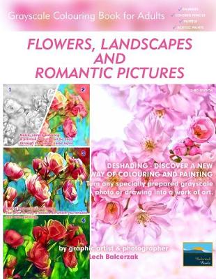 Cover of Flowers, Landscapes and Romantic Pictures - Grayscale Colouring Book for Adults (Deshading)