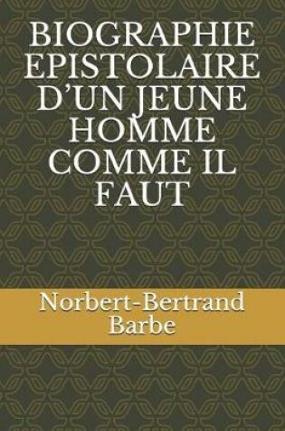 Cover of Biographie Epistolaire d'Un Jeune Homme Comme Il Faut