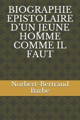 Book cover for Biographie Epistolaire d'Un Jeune Homme Comme Il Faut