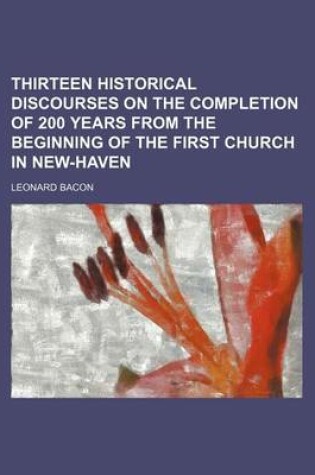 Cover of Thirteen Historical Discourses on the Completion of 200 Years from the Beginning of the First Church in New-Haven