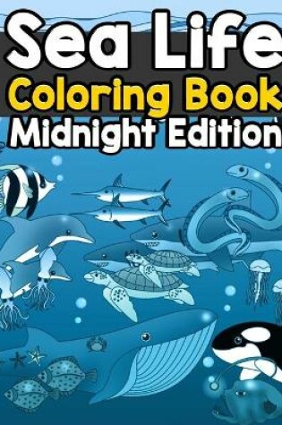 Cover of Sea Life Coloring Book Midnight Edition