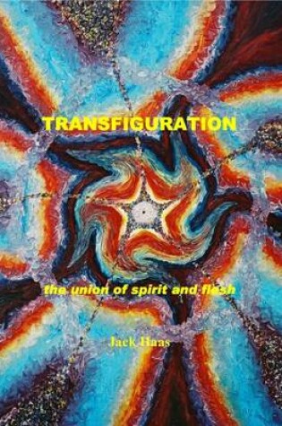 Cover of Transfiguration: The Union of Spirit and Flesh, Ebook