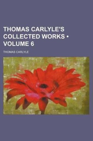 Cover of Thomas Carlyle's Collected Works (Volume 6)