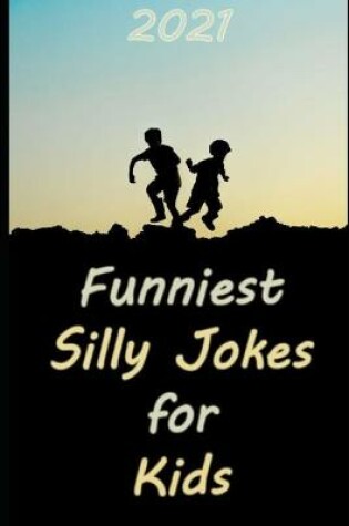 Cover of 2021 Funniest Silly Jokes for Kids