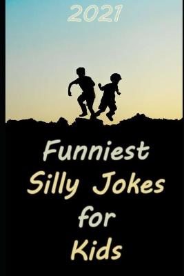 Book cover for 2021 Funniest Silly Jokes for Kids