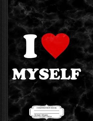 Book cover for I Love Myself Composition Notebook