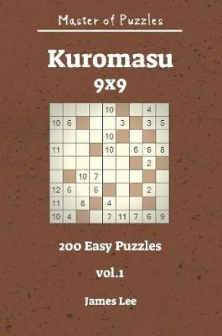 Cover of Master of Puzzles - Kuromasu 200 Easy Puzzles 9x9 Vol. 1