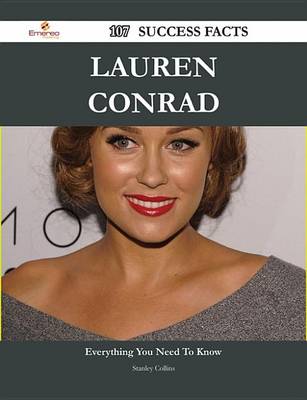 Book cover for Lauren Conrad 107 Success Facts - Everything You Need to Know about Lauren Conrad