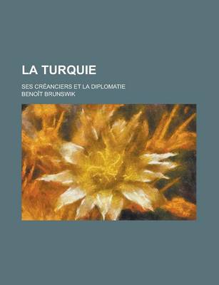 Book cover for La Turquie; Ses Creanciers Et La Diplomatie