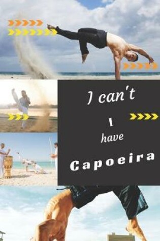 Cover of I can't I have Capoeira