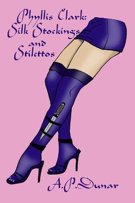 Book cover for Phyllis Clark; Silk Stockings and Stilettos