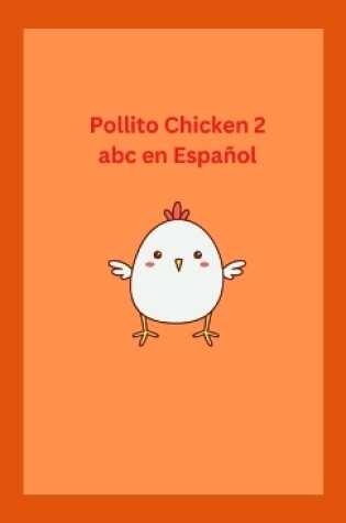 Cover of Pollito Chicken 2 abc en Espa�ol