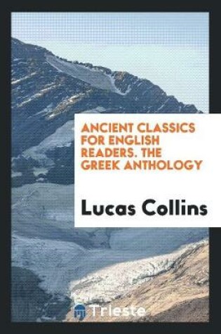 Cover of Ancient Classics for English Readers. the Greek Anthology