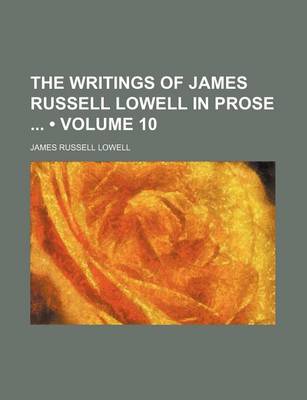 Book cover for The Writings of James Russell Lowell in Prose (Volume 10)